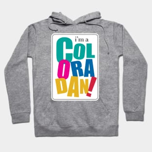 I'm a Coloradan Hoodie